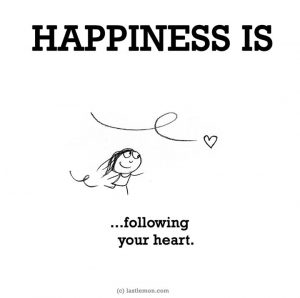 Happiness is... följa hjärtat